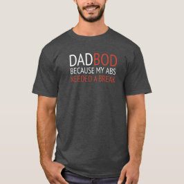 PAPA BOD / OMDAT MIJN ABS EEN PAUZE NODIG HAD T-SHIRT
