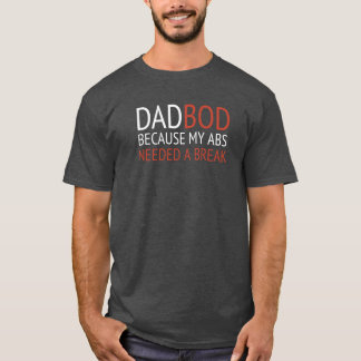 PAPA BOD / OMDAT MIJN ABS EEN PAUZE NODIG HAD T-SHIRT