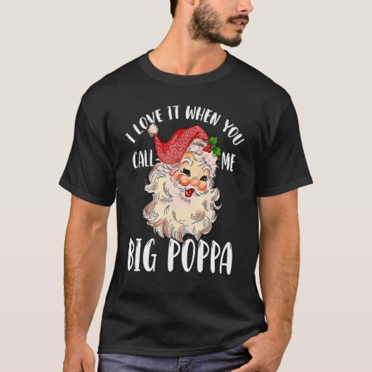 Papa Claus   When You Call Me Big Poppa T-shirt (Voorkant)