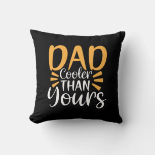 Papa geeft m'n vader koelerer dan jij. kussen