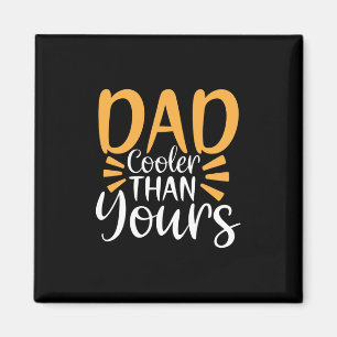 Papa geeft m'n vader koelerer dan jij. magneet