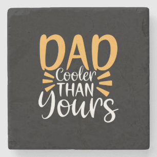 Papa geeft m'n vader koelerer dan jij. stenen onderzetter