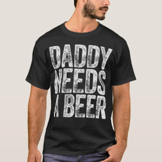 Papa heeft een biertje nodig Grappige mannen drink T-shirt