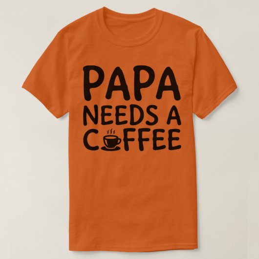 Papa heeft een koffie nodig 2 t-shirt (Design voorkant)