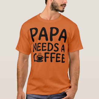 Papa heeft een koffie nodig 2 t-shirt
