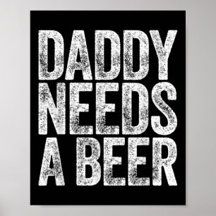 Papa heeft een Shirt nodig Grappige Mannen Drink p Poster