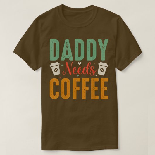 Papa heeft koffie Mannen nodig  T-shirt (Design voorkant)