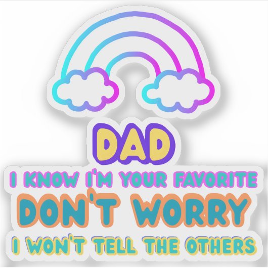 Papa, ik weet dat ik je favoriet ben. sticker (Voorkant)