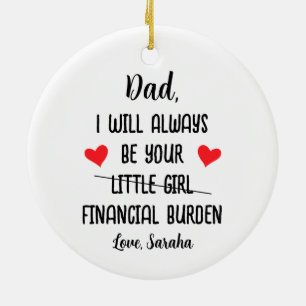 Papa, ik zal altijd je financiële last zijn, grapp keramisch ornament