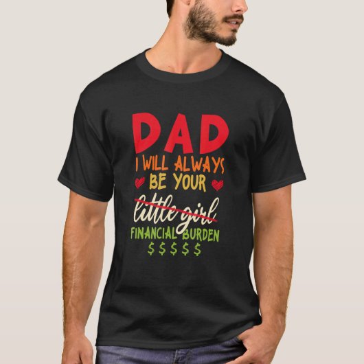 Papa Ik zal altijd je financiële last zijn T-shirt (Voorkant)