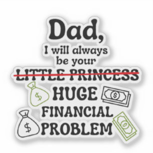 Papa, ik zal altijd jouw enorme financiële problee sticker