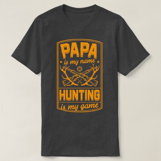 Papa is mijn naam jagen... is mijn spelletje beste t-shirt (Design voorkant)
