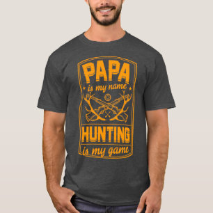 Papa is mijn naam jagen... is mijn spelletje beste t-shirt