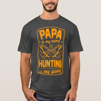 Papa is mijn naam jagen... is mijn spelletje beste t-shirt