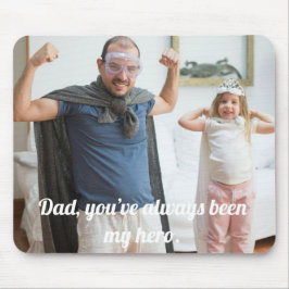 Papa, je bent altijd mijn held geweest. muismat