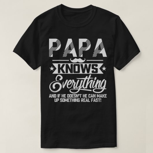 Papa Knows Everything Funny Fathers Day Gift for D T-shirt (Design voorkant)