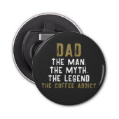 Papa Man Myth Legend Coffee Addict Funny Button Flesopener (Voorkant)