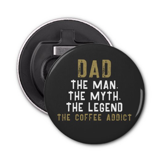 Papa Man Myth Legend Coffee Addict Funny Button Flesopener (Voorkant)