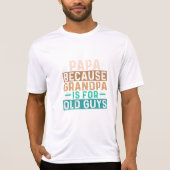 PAPA OMDAT GRANDPA VOOR OUDE GAREN IS T-SHIRT (Voorkant)