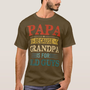 PAPA omdat GRANDPA voor oude jongens is.. grappig T-shirt