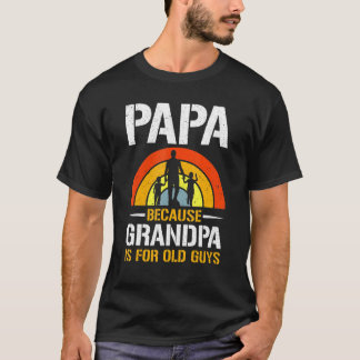 Papa omdat opa  is voor oude jongens t-shirt