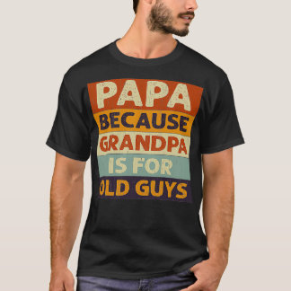 Papa omdat opa oude jongens is t-shirt