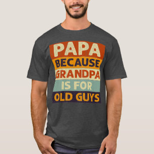 Papa omdat opa oude kerels zijn, klassieke TShirt