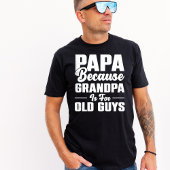  papa omdat opa voor oude jongens is t-shirt