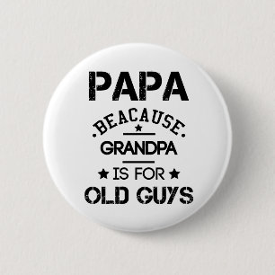 Papa omdat opa voor oude jongens vaderdag G Ronde Button 5,7 Cm