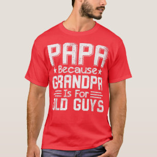 Papa omdat opa voor oude jongens Vaderdag is T-shirt