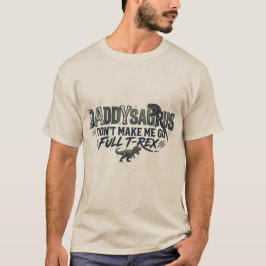 Papa Saurus, laat me niet helemaal T-Rex worden T-shirt