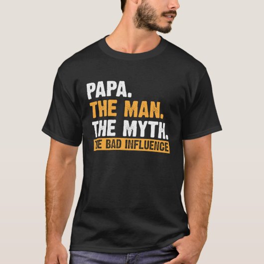 Papa The Man The Myth The Bad Influence Father's D T-shirt (Voorkant)