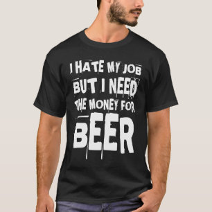 Papa Vaderdag Humor Ik haat mijn werk Bier Dads T-shirt