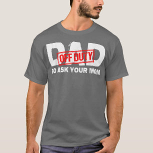 Papa van dienst Vraag je moeder T-shirt