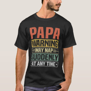 Papa Waarschuwing kan op elk moment plotseling oph T-shirt