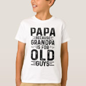 Papa, want opa is voor oude jongens.. grappige vad t-shirt (Voorkant)