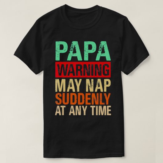 Papa Warning May Nap Suddenly At Any Time1  T-shirt (Design voorkant)