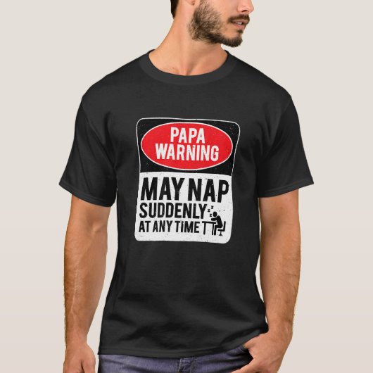 Papa Warning May Nap Suddenly At Any Time, Sarcast T-shirt (Voorkant)