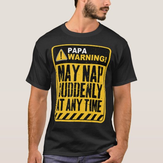 Papa Warning May Nap Suddenly At Any Time T-shirt (Voorkant)