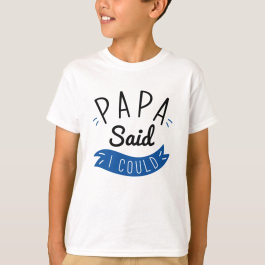 Papa zei dat ik kon t-shirt (Voorkant)