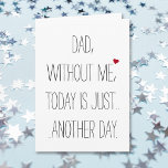 Papa zonder mij vandaag. Cool Funny Fathers Day Ka Kaart<br><div class="desc">Een coole,  aangepaste,  grappige,  hilarische vader - zoon/vader - dochterkaart voor vader. "Papa,  zonder mij,  vandaag is gewoon.. een andere dag." (en aan de binnenkant) "Je bent Welkom. Gelukkig Vaderdag!" Een leuke,  vervelende,  grappige,  geweldige vaders dagkaart voor vader.</div>