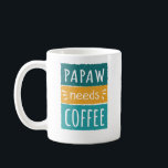 Papaw Needs Coffee Mok<br><div class="desc">Papaw heeft koffieMok nodig. Deze schattige koffie-mok maakt het perfecte cadeau voor elke grootvader wiens kleinkinderen hem Papaw noemen in plaats van opa. Deze grappige koffie-mok zegt: "Papaw heeft koffie nodig." Het heeft een witte achtergrond met blauwgroen / turquoise / aqua en gele graphics.</div>