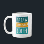 Papaw Needs Coffee Mok<br><div class="desc">Papaw heeft koffieMok nodig. Deze schattige koffie-mok maakt het perfecte cadeau voor elke grootvader wiens kleinkinderen hem Papaw noemen in plaats van opa. Deze grappige koffie-mok zegt: "Papaw heeft koffie nodig." Het heeft een witte achtergrond met blauwgroen / turquoise / aqua en gele graphics.</div>