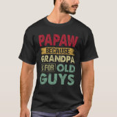 Papaw omdat opa is voor oude kerels grappige vader t-shirt (Voorkant)