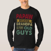 Papaw omdat opa is voor oude kerels grappige vader t-shirt (Voorkant)