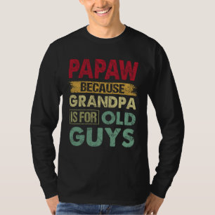 Papaw omdat opa is voor oude kerels grappige vader t-shirt