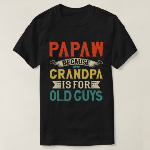 Papaw Omdat opa voor de oude jongens vaderdag is T-shirt