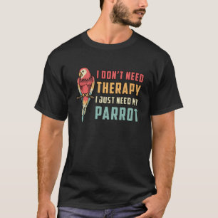 Papegaaienvogel Ik heb geen therapie nodig Dierenp T-shirt