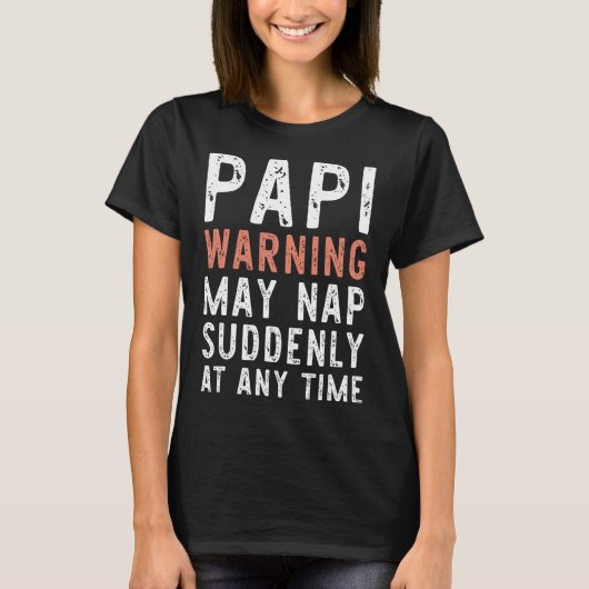 Papi Waarschuwing Kan Plotseling Op Elk Moment Een T-shirt (Voorkant)