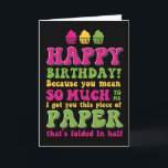 Papier gevouwen op halve Funny Sarcastic Birthday  Kaart<br><div class="desc">Grappig,  grappig en soms sarcastisch verjaardagskaarten voor je familie en vrienden. Haal deze leuke kaart voor je speciale iemand. Bezoek onze winkel voor meer coole verjaardagskaarten.</div>